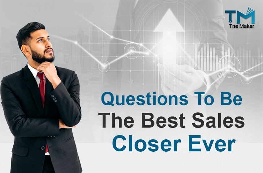 Questions To Be The Best Sales Closer Ever