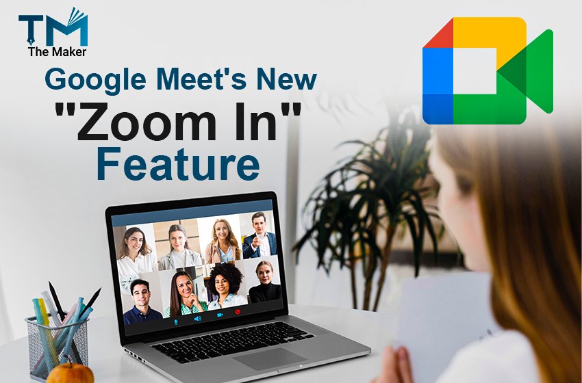  Google Meet’s New “Zoom In” Feature For Better Visibility