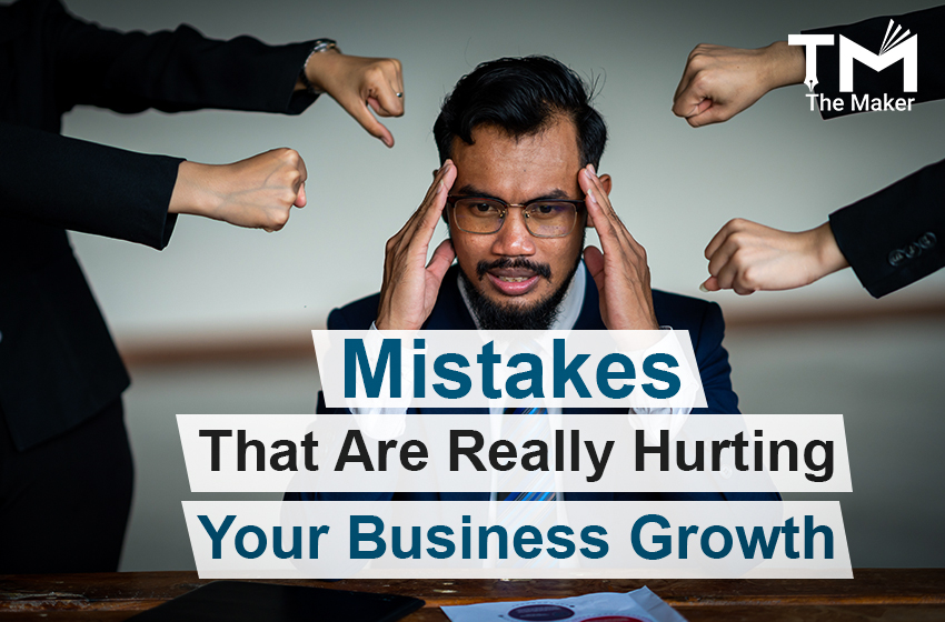  Mistakes That Are Really Hurting Your Business Growth