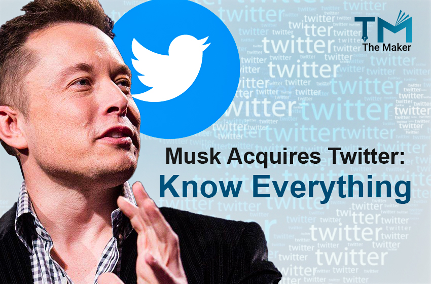  Musk Acquires Twitter: Everything You Should Know