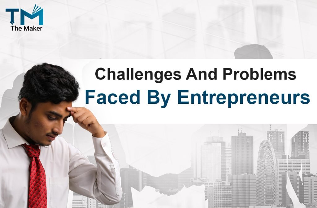 Explain The Issues And Challenges That Entrepreneurs Often Face Challenges and Problems Faced By Women Entrepreneurs