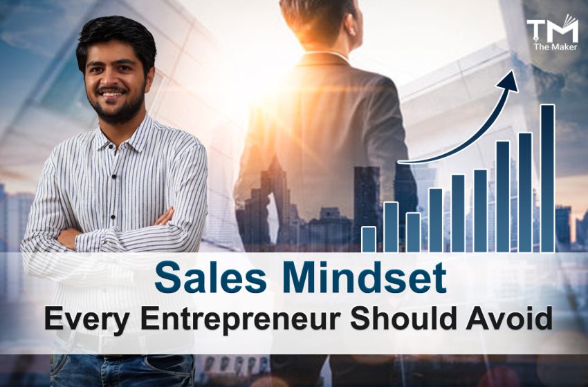  Sales Mindset Every Entrepreneur Should Avoid