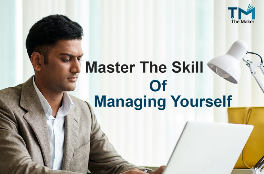  Master the Skill of Managing Yourself