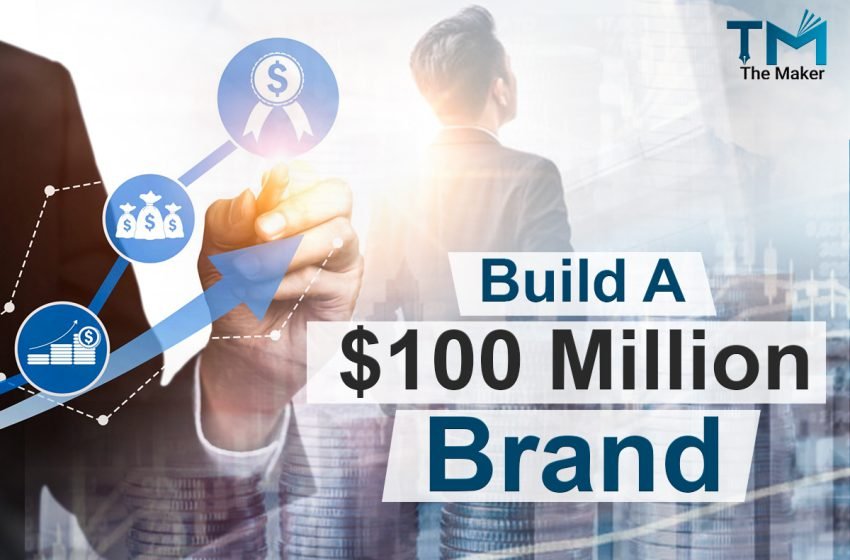  Build a $100 Million Brand